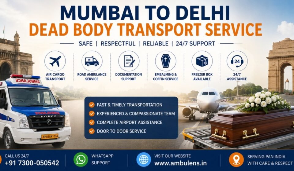 Mumbai to Delhi dead body transport service with air cargo transportation, ambulance support, and coffin transfer arrangements
