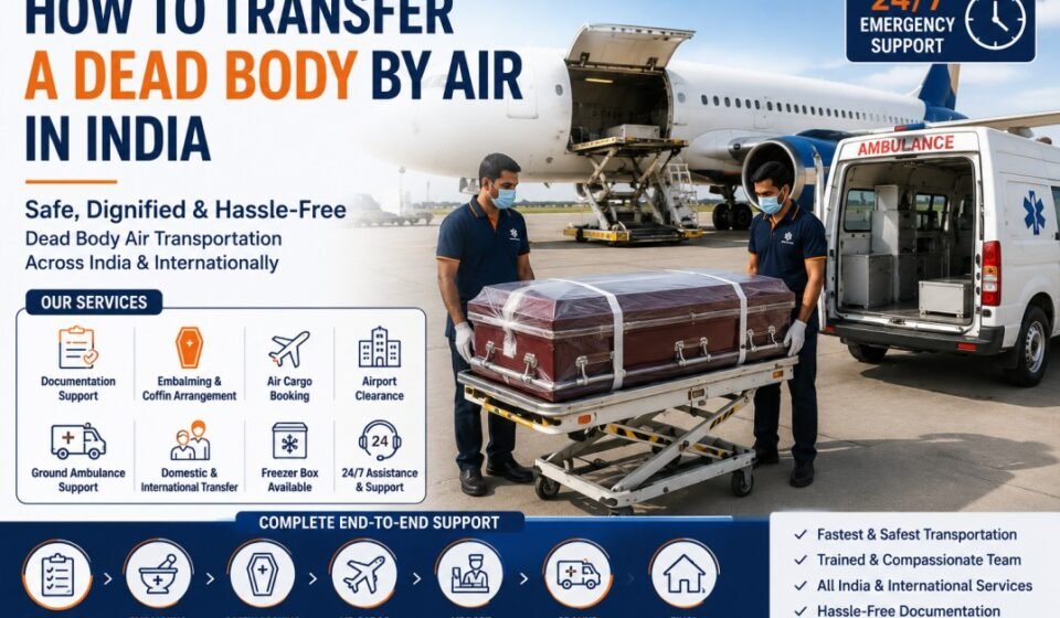 Dead body transportation by air in India with airport cargo and ambulance transfer support