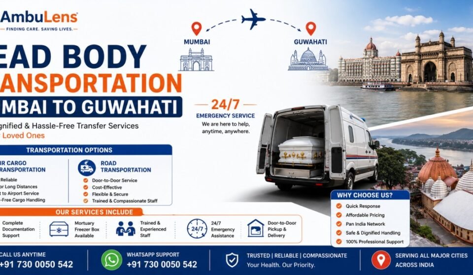 Dead body transportation from Mumbai to Guwahati by air cargo and road transport with freezer box facility and 24/7 support by AmbuLens