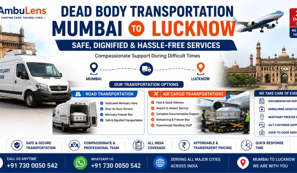 Dead Body Transportation Mumbai to Lucknow service by AmbuLens with mortuary van, freezer box facility, air cargo support, and 24/7 assistance across India.
