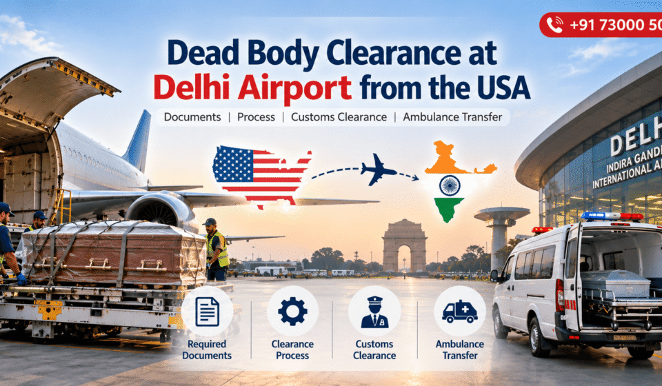 Dead body clearance at Delhi Airport from the USA, including documentation, customs clearance and mortuary ambulance transfer.